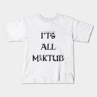 Its All "Maktub-Mektub" Kids T-Shirt